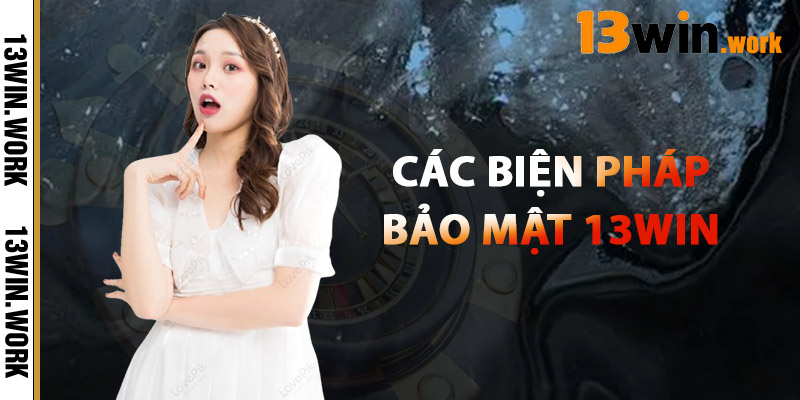 Các Biện Pháp Bảo Mật 13WIN