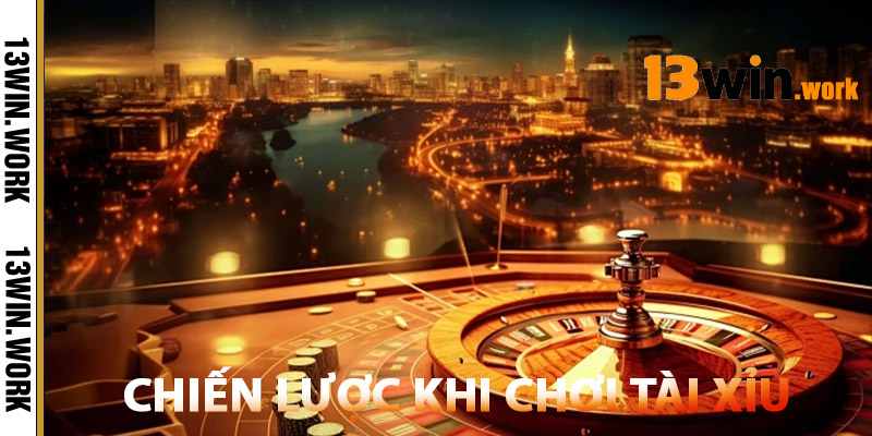 Chiến Lược Khi Chơi Tài Xỉu 13WIN