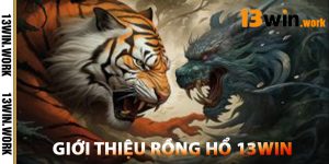 Giới Thiệu Rồng Hổ 13WIN